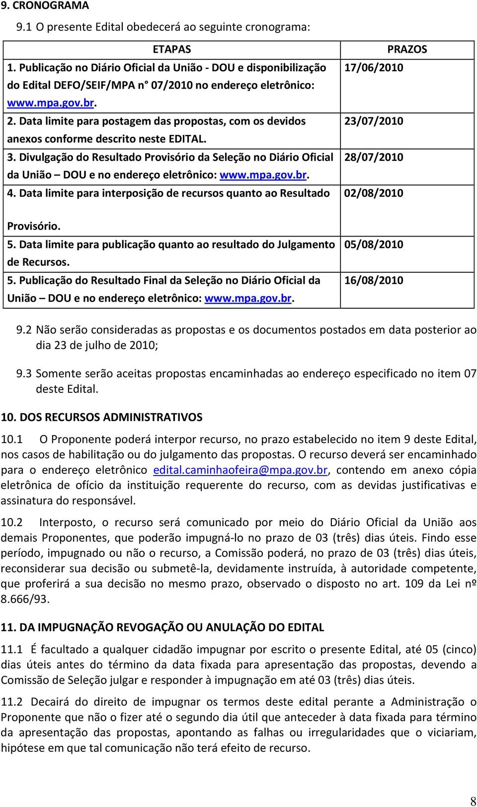 Data limite para postagem das propostas, com os devidos anexos conforme descrito neste EDITAL. 3.