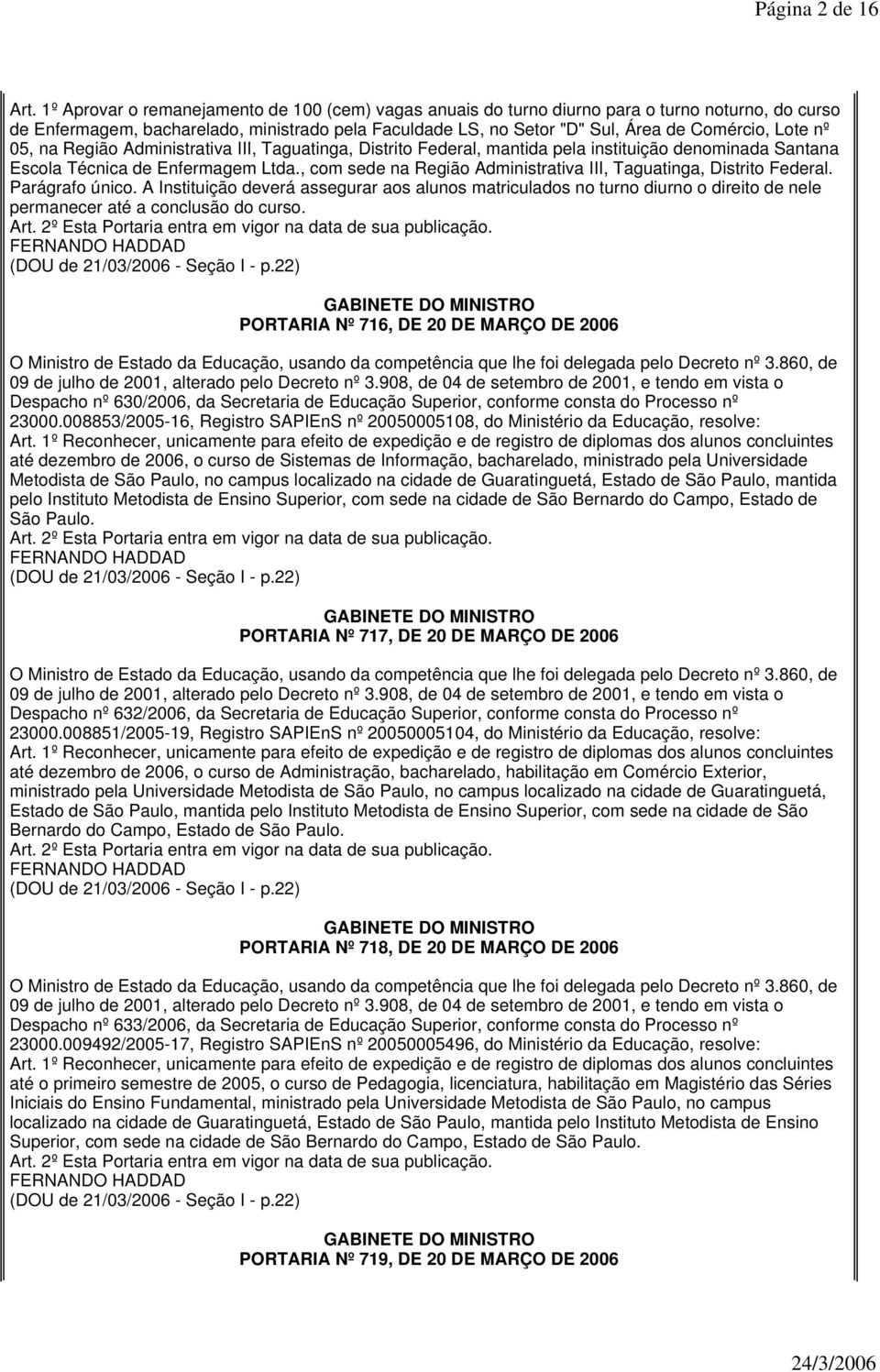 nº 05, na Região Administrativa III, Taguatinga, Distrito Federal, mantida pela instituição denominada Santana Escola Técnica de Enfermagem Ltda.