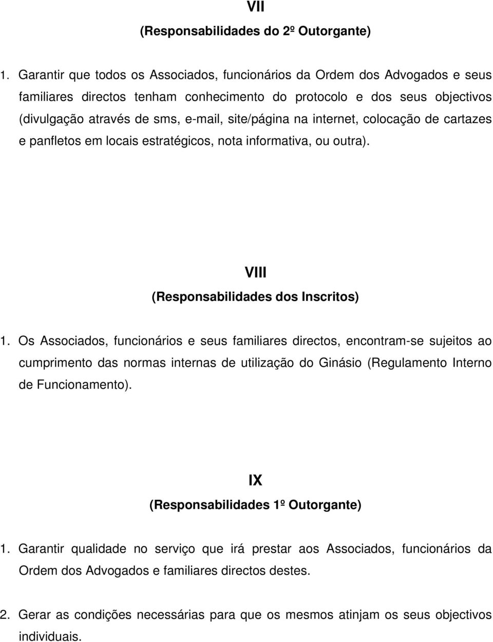 na internet, colocação de cartazes e panfletos em locais estratégicos, nota informativa, ou outra). VIII (Responsabilidades dos Inscritos) 1.