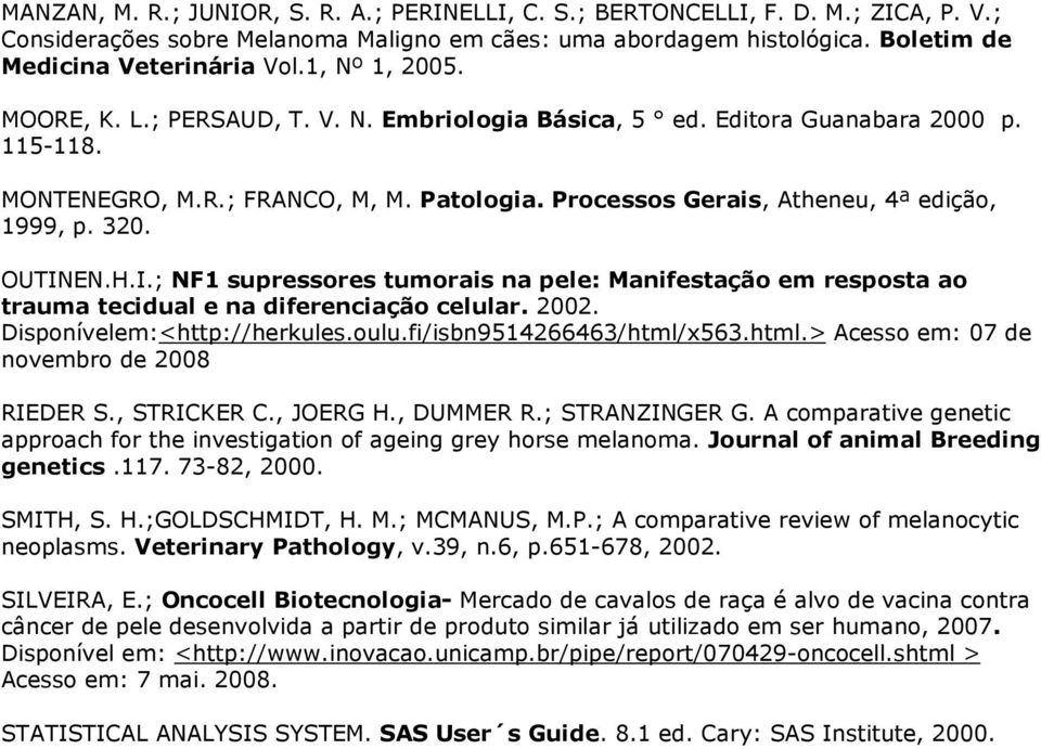 320. OUTINEN.H.I.; NF1 supressores tumorais na pele: Manifestação em resposta ao trauma tecidual e na diferenciação celular. 2002. Disponívelem:<http://herkules.oulu.fi/isbn9514266463/html/