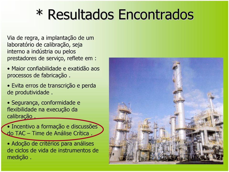 Evita erros de transcrição e perda de produtividade. Segurança, conformidade e flexibilidade na execução da calibração.