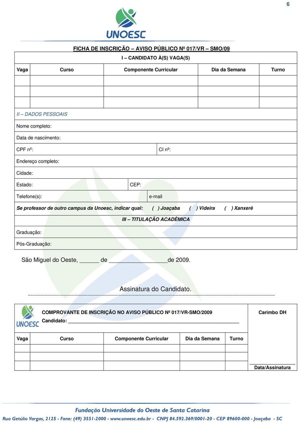 Pós-Graduação: São Miguel do Oeste, de de 2009. Assinatura do Candidato.