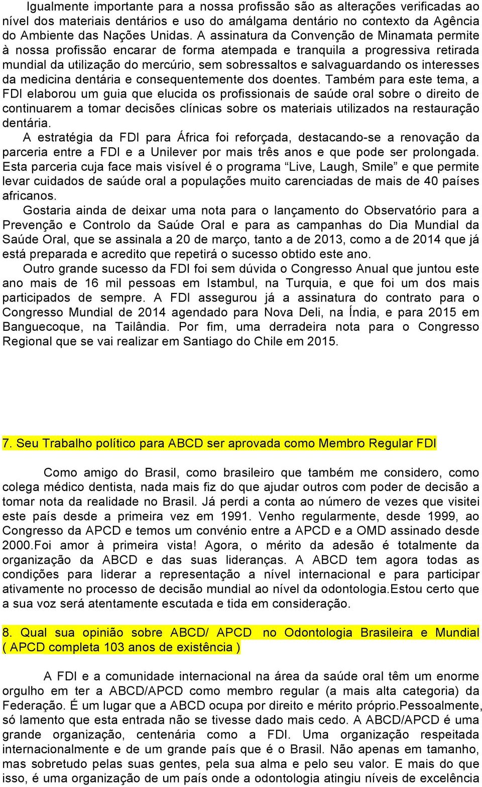 interesses da medicina dentária e consequentemente dos doentes.