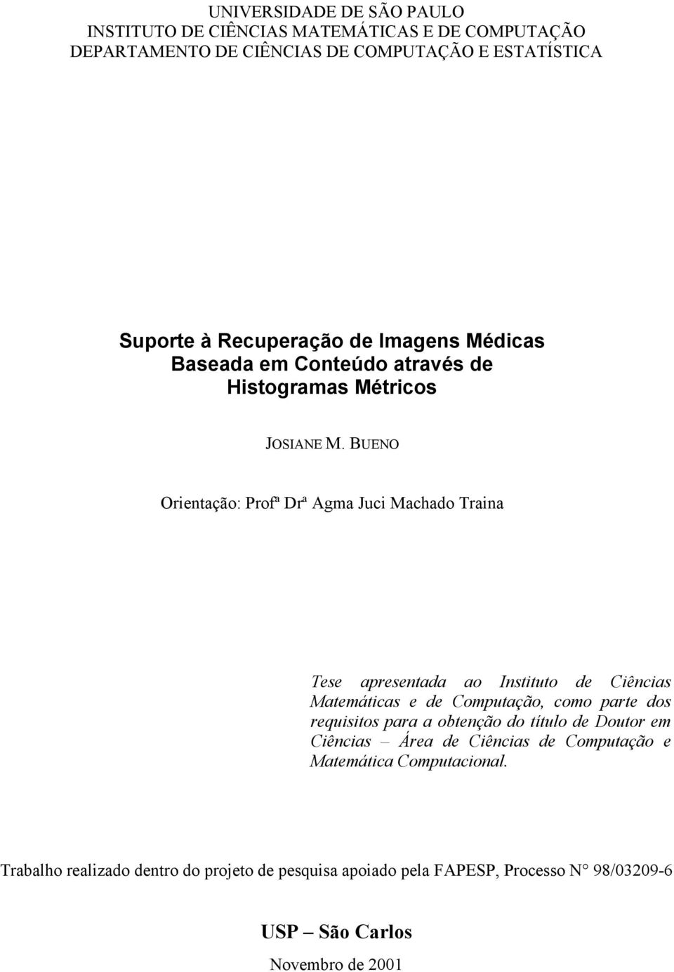 BUENO Orientação: Profª Drª Agma Juci Machado Traina Tese apresentada ao Instituto de Ciências Matemáticas e de Computação, como parte dos requisitos