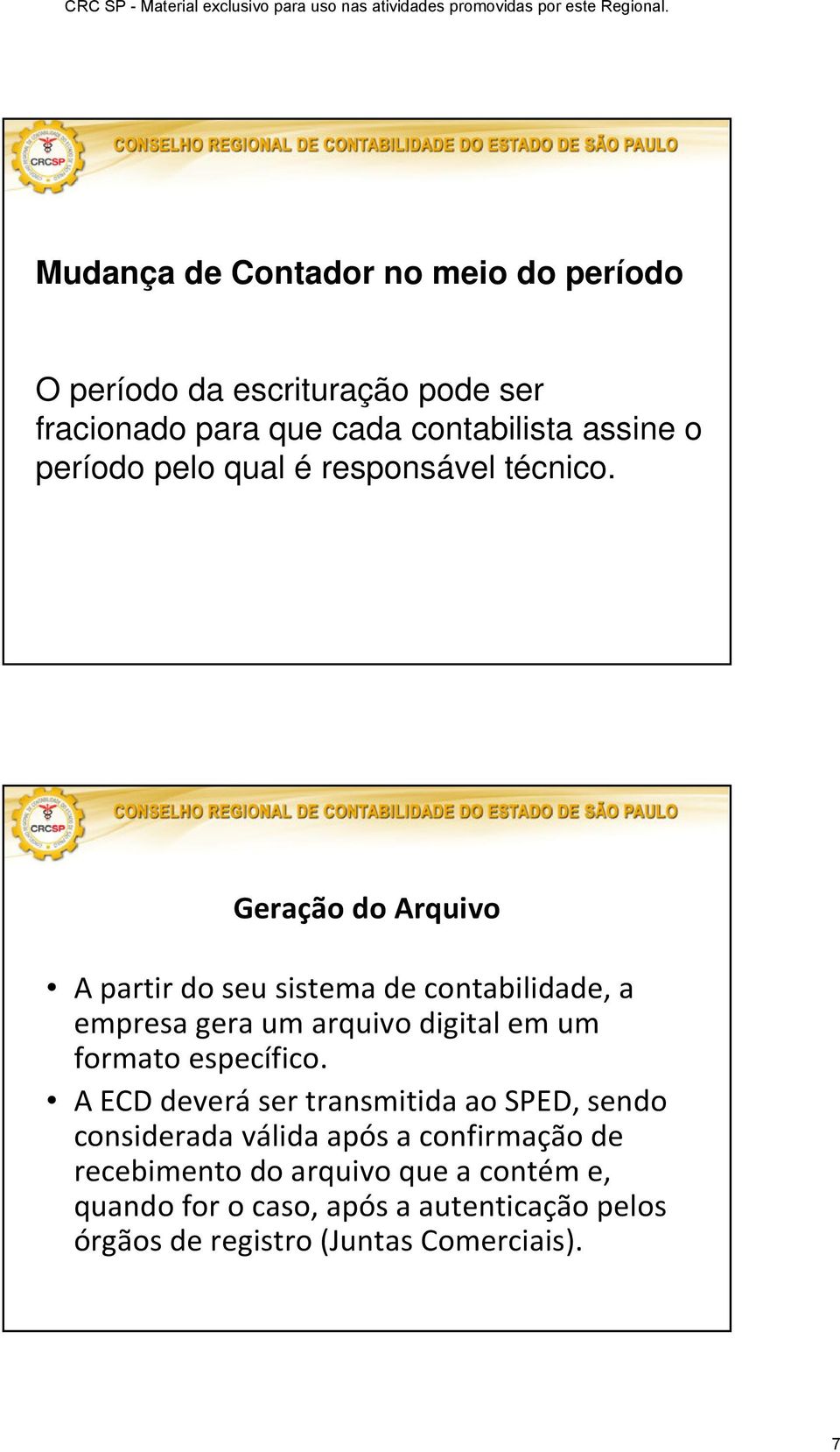 Geração do Arquivo A partir do seu sistema de contabilidade, a empresa gera um arquivo digital em um formato específico.