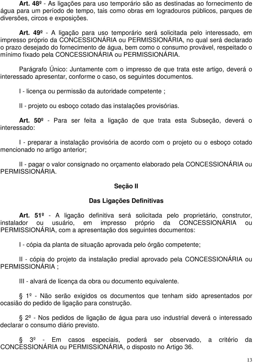 como o consumo provável, respeitado o mínimo fixado pela CONCESSIONÁRIA ou PERMISSIONÁRIA.