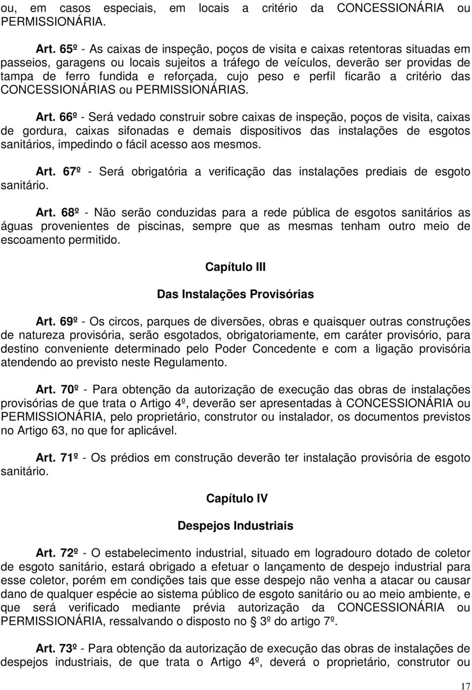 cujo peso e perfil ficarão a critério das CONCESSIONÁRIAS ou PERMISSIONÁRIAS. Art.