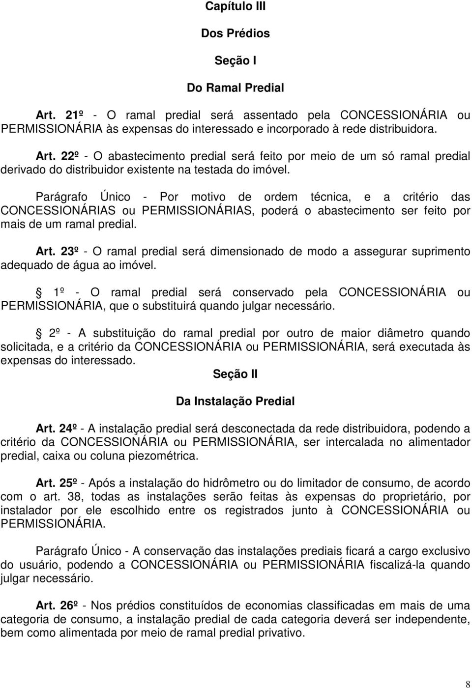 23º - O ramal predial será dimensionado de modo a assegurar suprimento adequado de água ao imóvel.