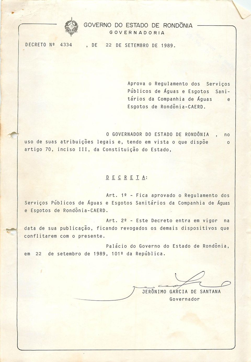 0 GOVERNADOR DO ESTADO DE RONDÔNIA, no uso de suas atribuições legais e, tendo em vista o que dispõe o artigo 70, inciso III, da Constituição do Estado, fi I Ç R E I A: Art.