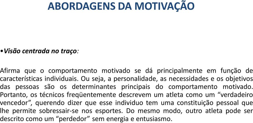 Portanto, os técnicos freqüentemente descrevem um atleta como um verdadeiro vencedor, querendo dizer que esse individuo tem uma