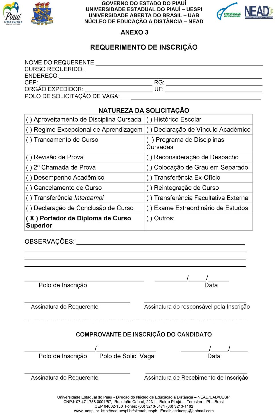 Reconsideração de Despacho ( ) 2ª Chamada de Prova ( ) Colocação de Grau em Separado ( ) Desempenho Acadêmico ( ) Transferência Ex-Ofício ( ) Cancelamento de Curso ( ) Reintegração de Curso ( )