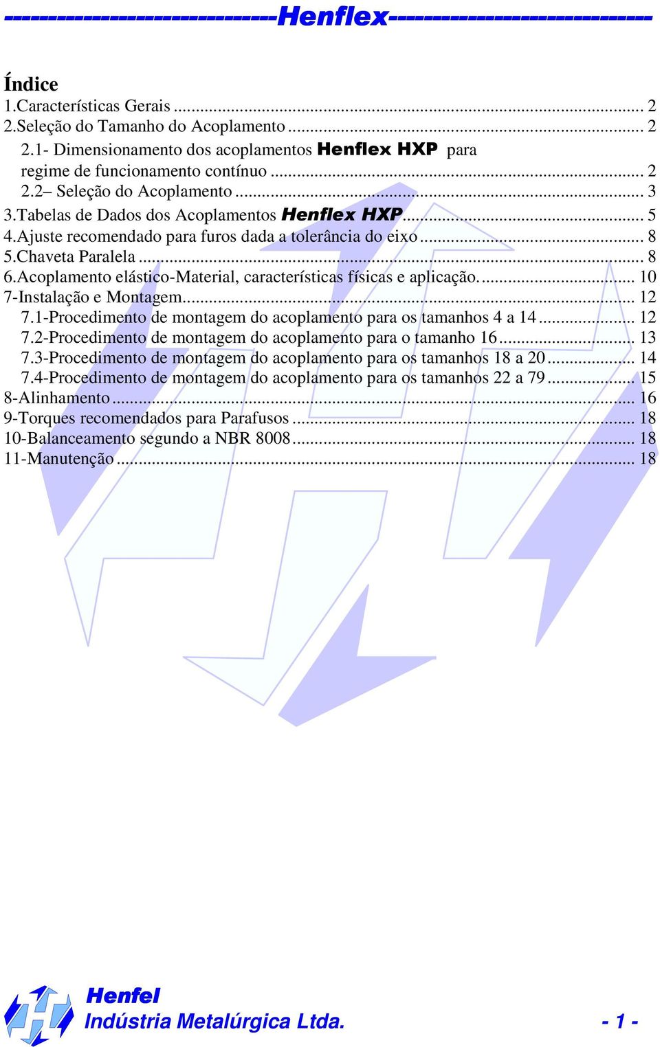 Acoplamento elástico-material, características físicas e aplicação... 10 7-Instalação e Montagem... 12 7.1-Procedimento de montagem do acoplamento para os tamanhos 4 a 14... 12 7.2-Procedimento de montagem do acoplamento para o tamanho 16.