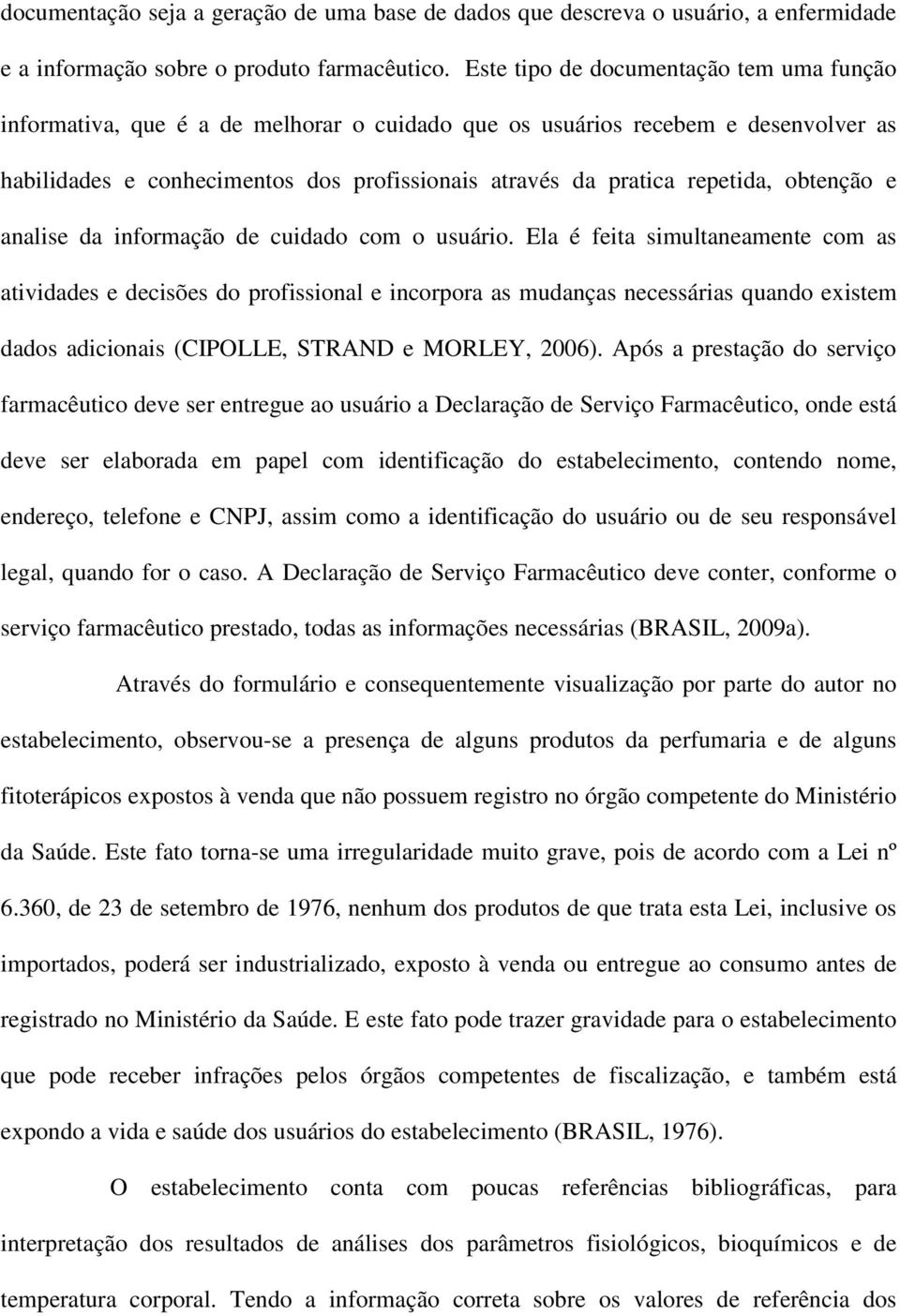 obtenção e analise da informação de cuidado com o usuário.