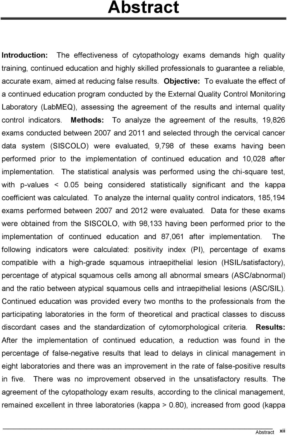 Objective: To evaluate the effect of a continued education program conducted by the External Quality Control Monitoring Laboratory (LabMEQ), assessing the agreement of the results and internal