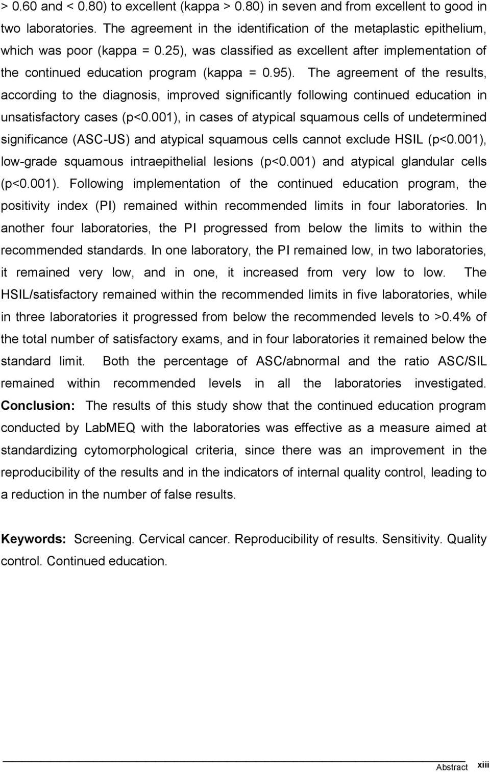 The agreement of the results, according to the diagnosis, improved significantly following continued education in unsatisfactory cases (p<0.