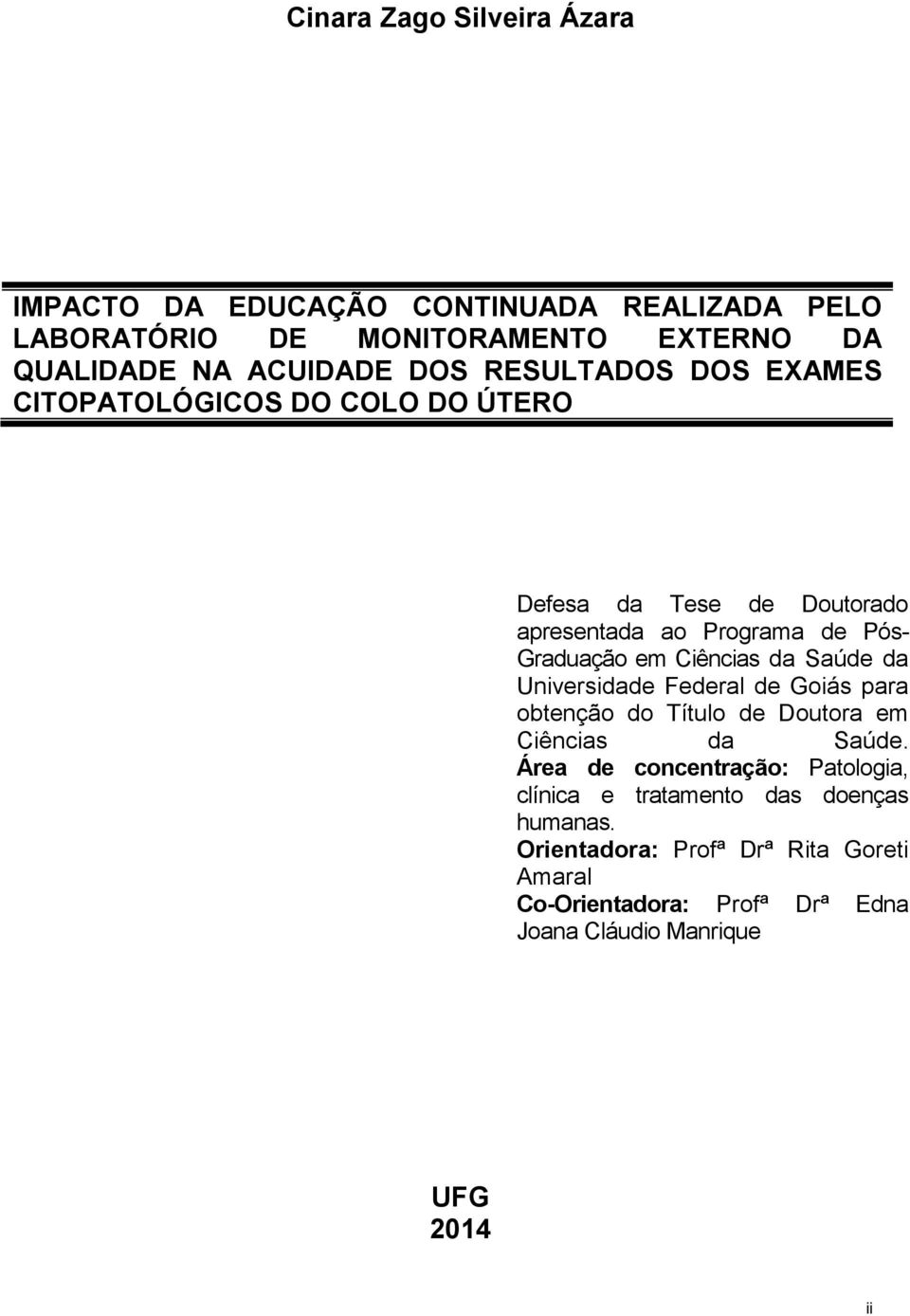 Saúde da Universidade Federal de Goiás para obtenção do Título de Doutora em Ciências da Saúde.