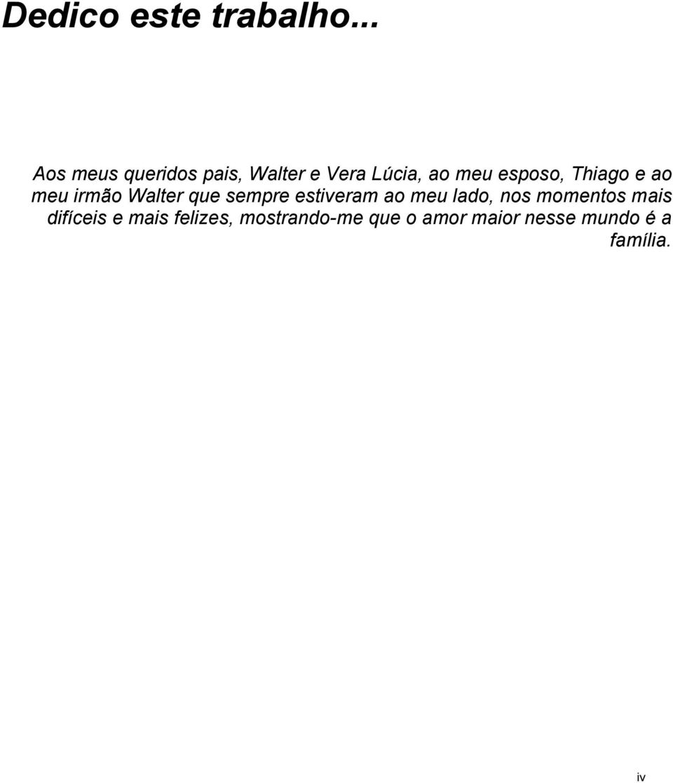 esposo, Thiago e ao meu irmão Walter que sempre estiveram ao