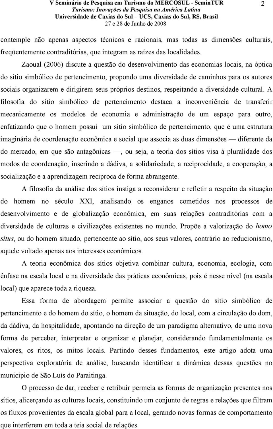 dirigirem seus próprios destinos, respeitando a diversidade cultural.