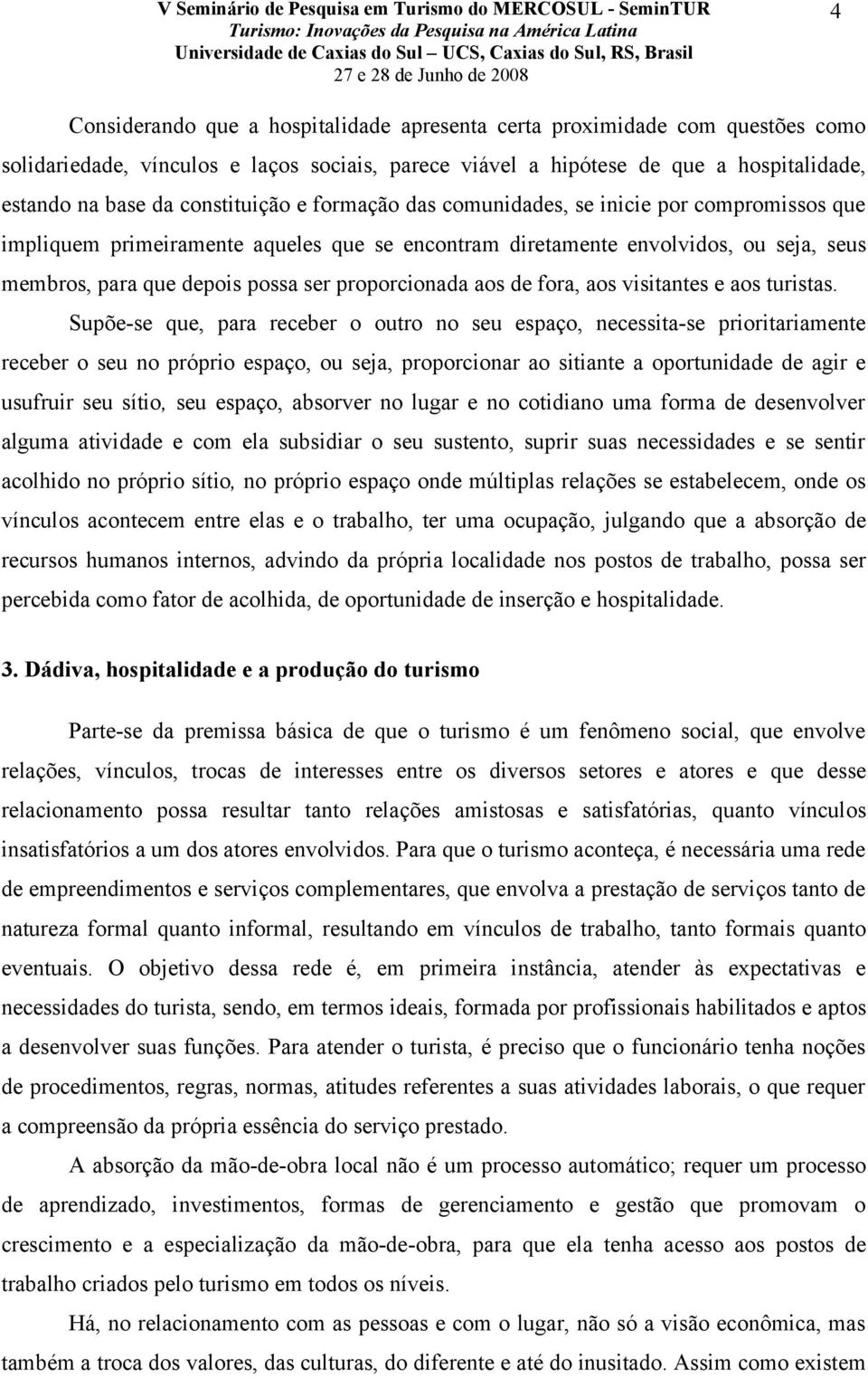 proporcionada aos de fora, aos visitantes e aos turistas.