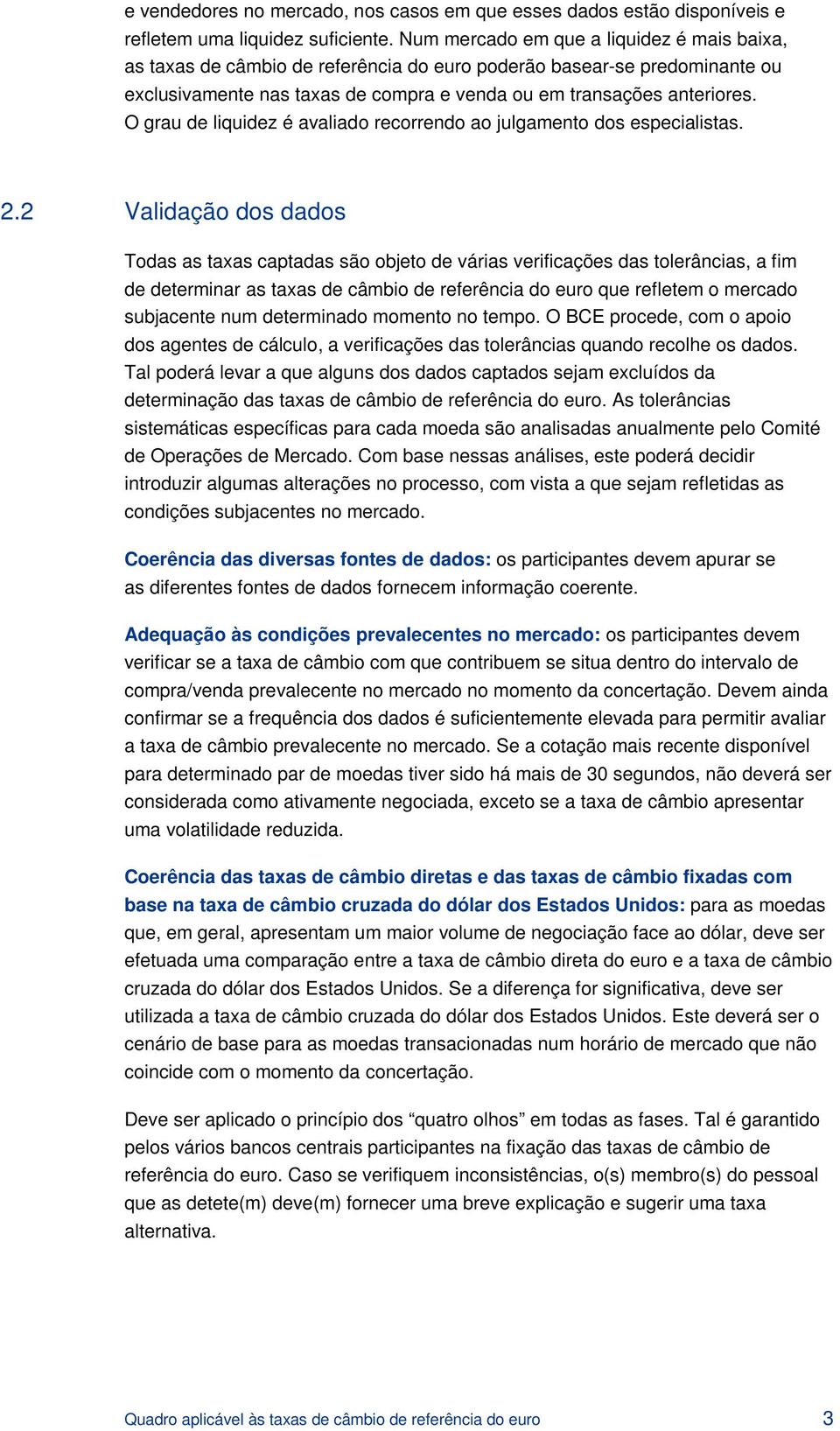 O grau de liquidez é avaliado recorrendo ao julgamento dos especialistas. 2.