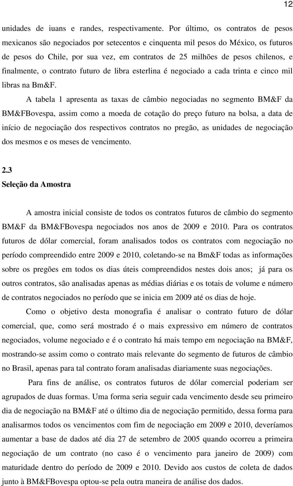 finalmente, o contrato futuro de libra esterlina é negociado a cada trinta e cinco mil libras na Bm&F.