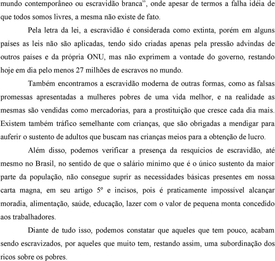 não exprimem a vontade do governo, restando hoje em dia pelo menos 27 milhões de escravos no mundo.