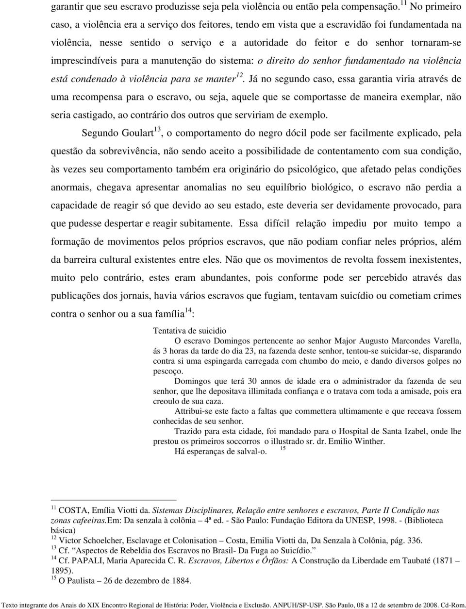 imprescindíveis para a manutenção do sistema: o direito do senhor fundamentado na violência está condenado à violência para se manter 12.