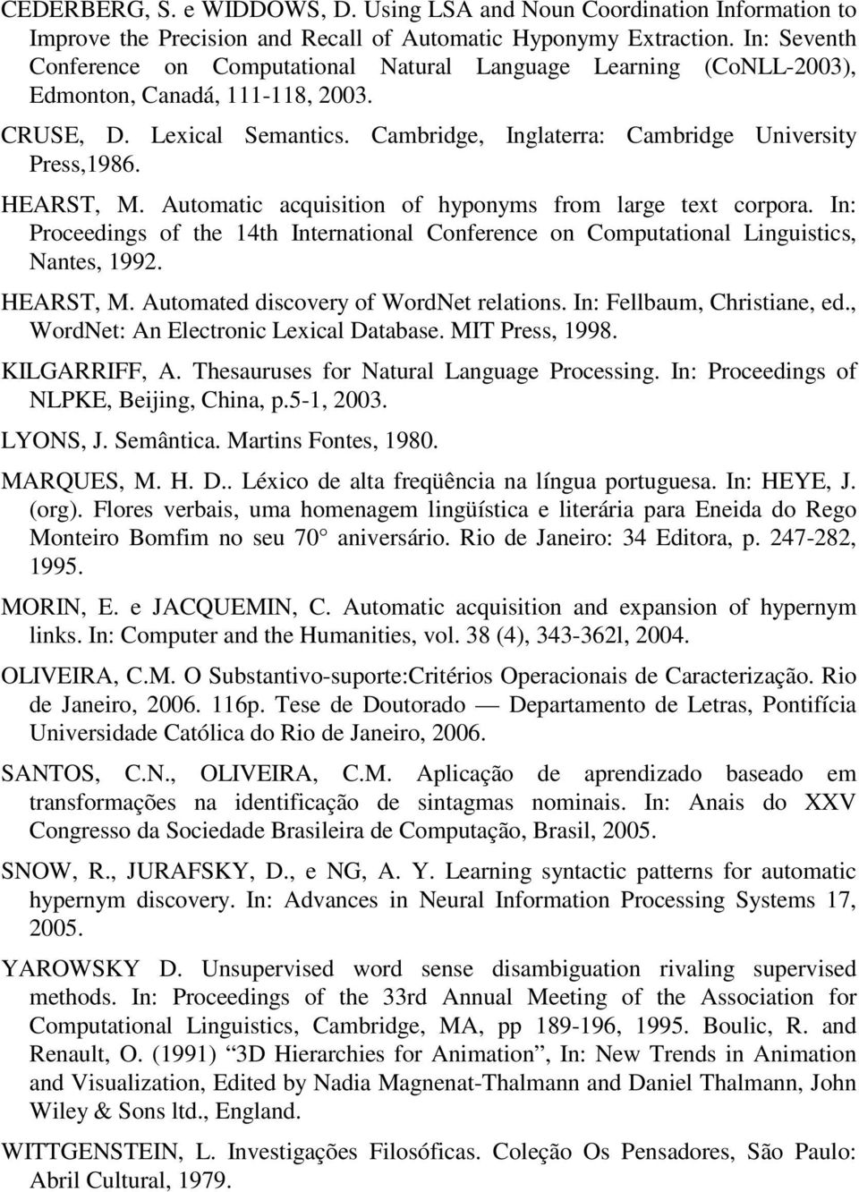 HEARST, M. Automatic acquisition of hyponyms from large text corpora. In: Proceedings of the 14th International Conference on Computational Linguistics, Nantes, 1992. HEARST, M.