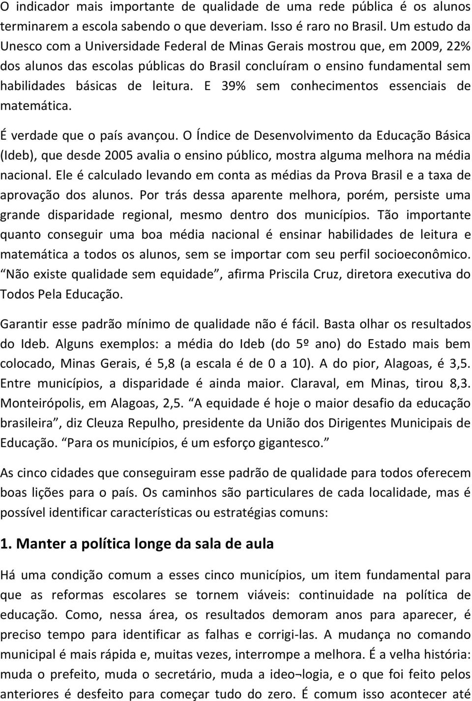 E 39% sem conhecimentos essenciais de matemática. É verdade que o país avançou.