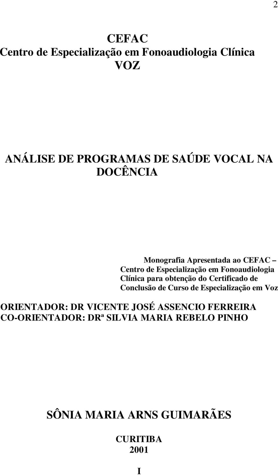 obtenção do Certificado de Conclusão de Curso de Especialização em Voz ORIENTADOR: DR VICENTE JOSÉ