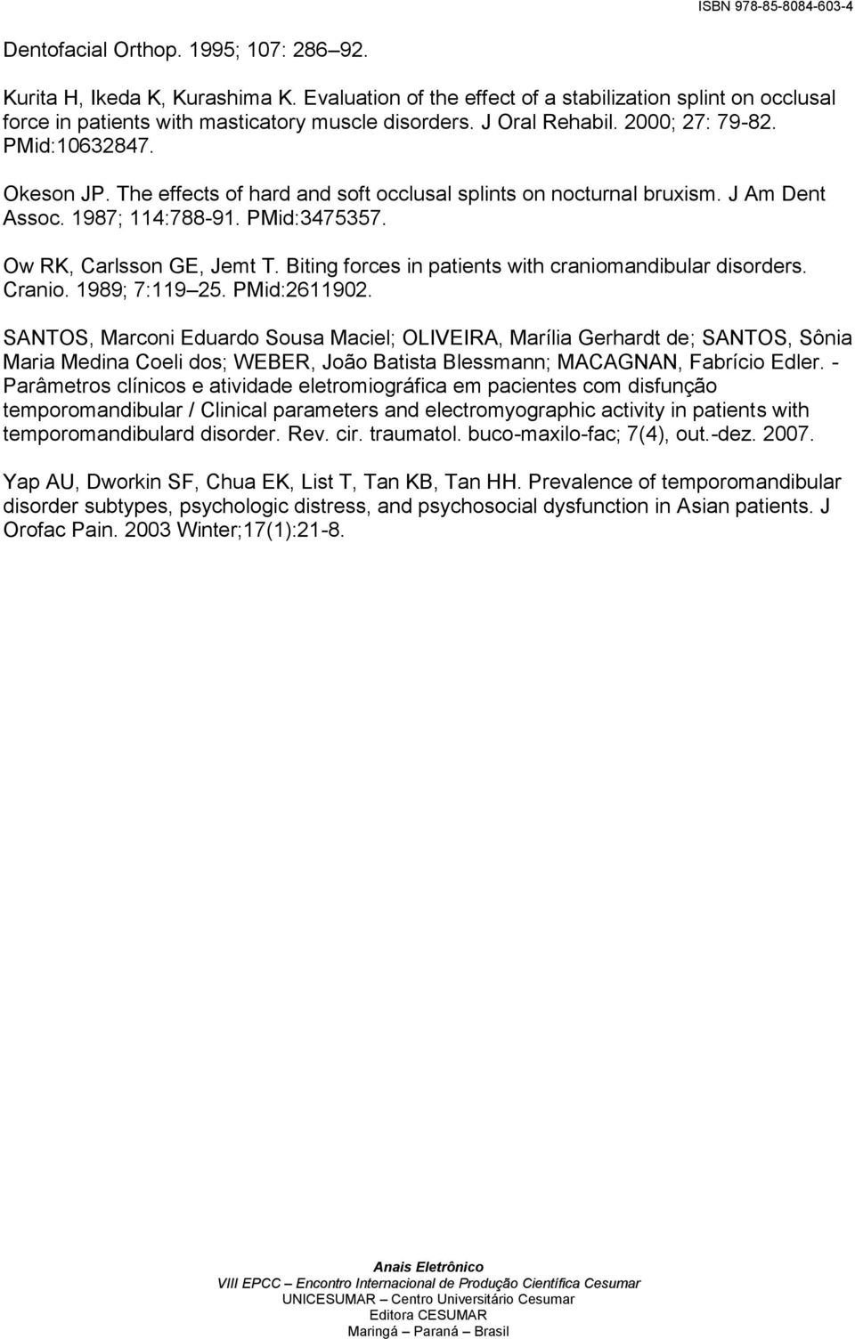 Ow RK, Carlsson GE, Jemt T. Biting forces in patients with craniomandibular disorders. Cranio. 1989; 7:119 25. PMid:2611902.