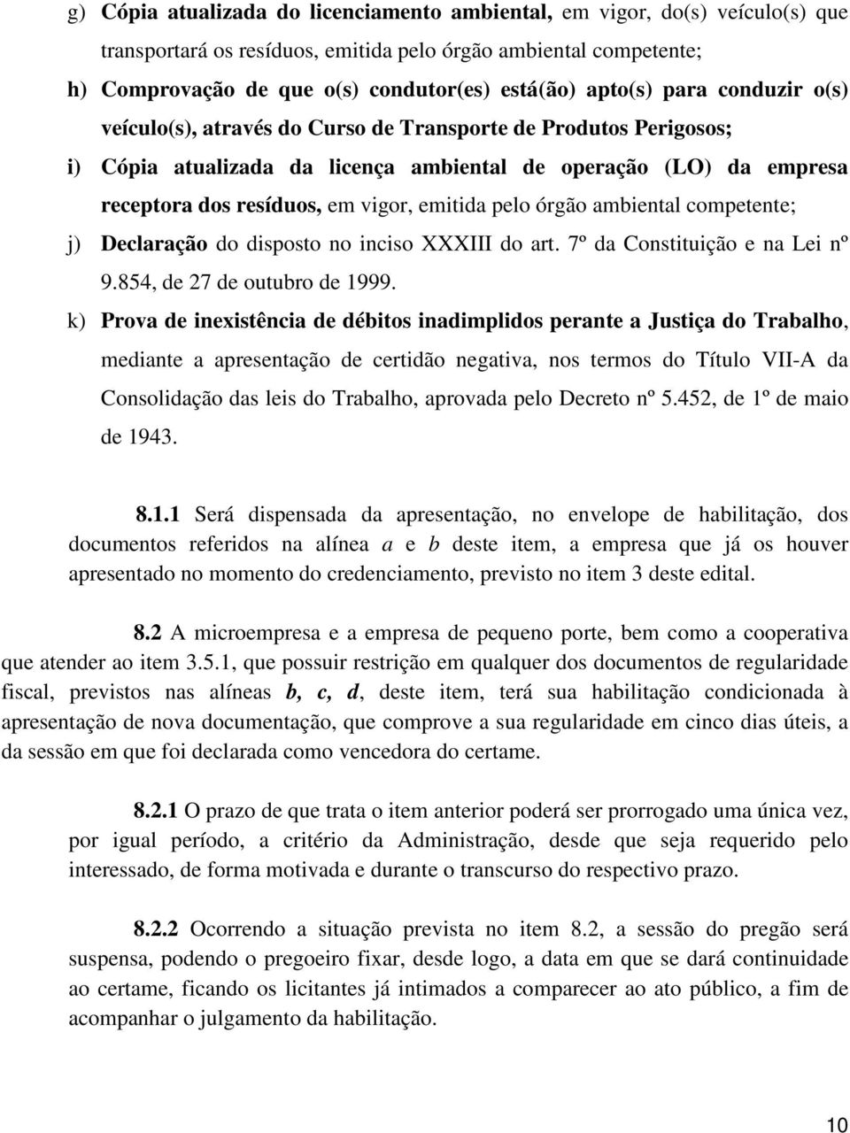 emitida pelo órgão ambiental competente; j) Declaração do disposto no inciso XXXIII do art. 7º da Constituição e na Lei nº 9.854, de 27 de outubro de 1999.