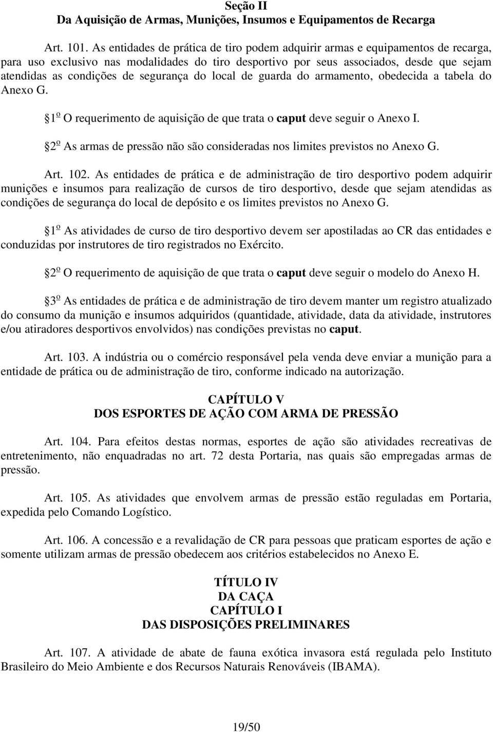 segurança do local de guarda do armamento, obedecida a tabela do Anexo G. 1 o O requerimento de aquisição de que trata o caput deve seguir o Anexo I.