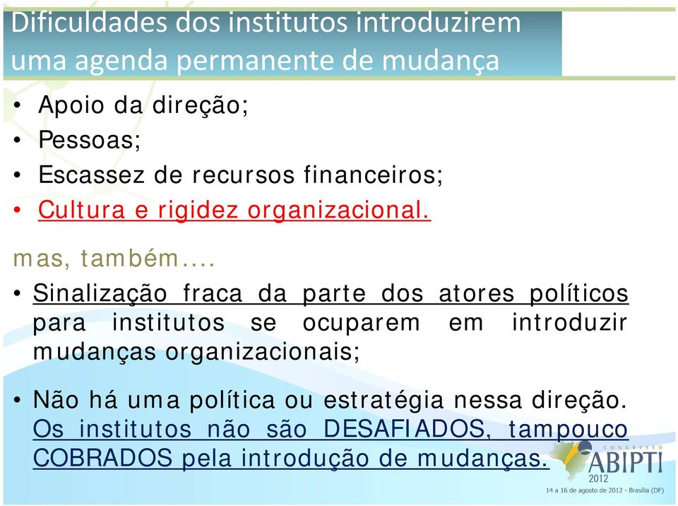 .. Sinalização fraca da parte dos atores políticos para institutos se ocuparem em introduzir mudanças