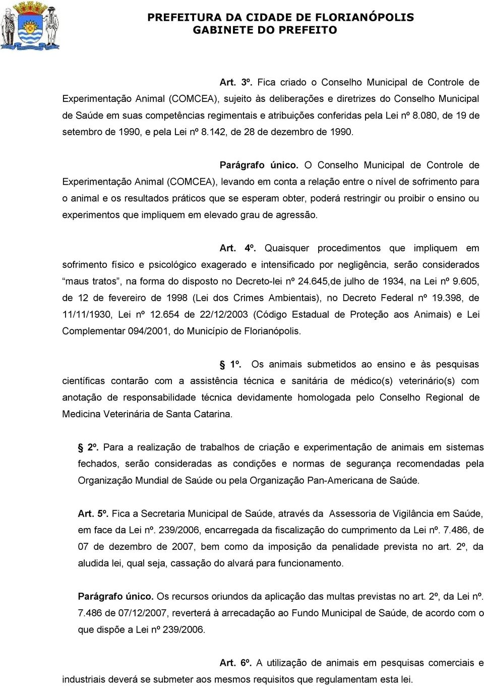 conferidas pela Lei nº 8.080, de 19 de setembro de 1990, e pela Lei nº 8.142, de 28 de dezembro de 1990. Parágrafo único.