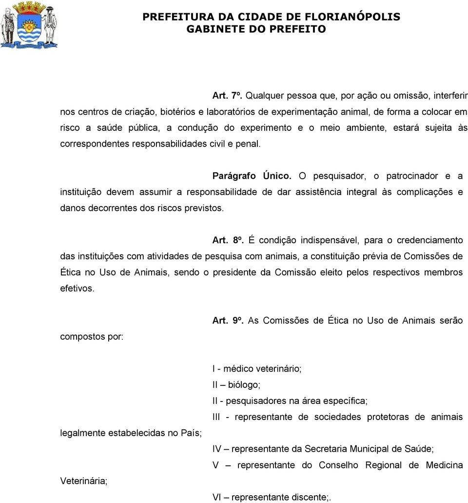 e o meio ambiente, estará sujeita às correspondentes responsabilidades civil e penal. Parágrafo Único.