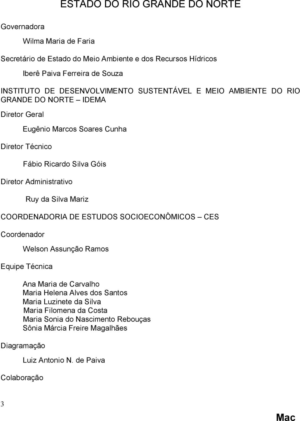 Administrativo Ruy da Silva Mariz COORDENADORIA DE ESTUDOS SOCIOECONÔMICOS CES Coordenador Welson Assunção Ramos Equipe Técnica Ana Maria de Carvalho Maria Helena Alves