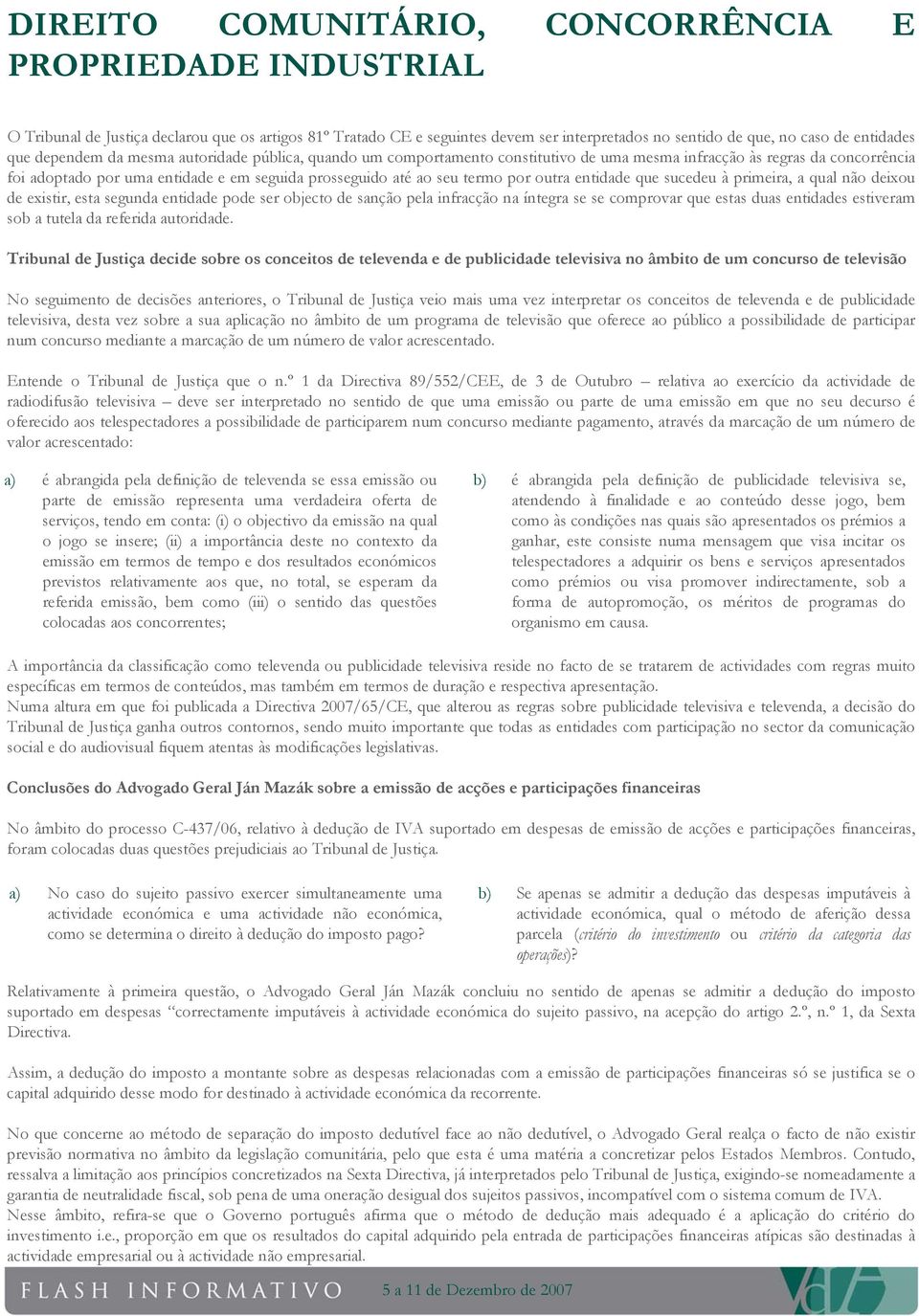 não deixou de existir, esta segunda entidade pode ser objecto de sanção pela infracção na íntegra se se comprovar que estas duas entidades estiveram sob a tutela da referida autoridade.