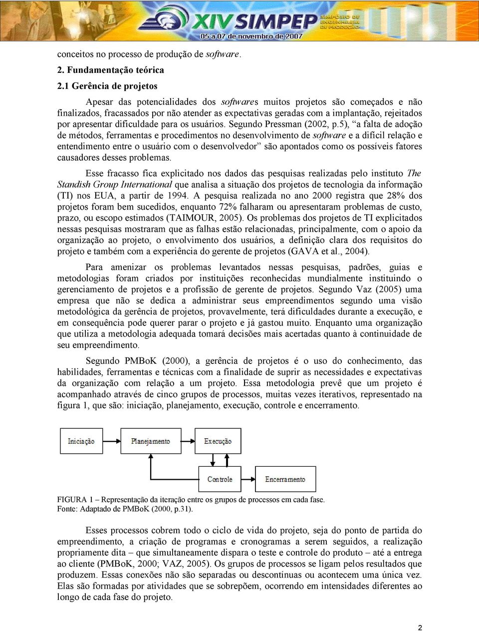 apresentar dificuldade para os usuários. Segundo Pressman (2002, p.