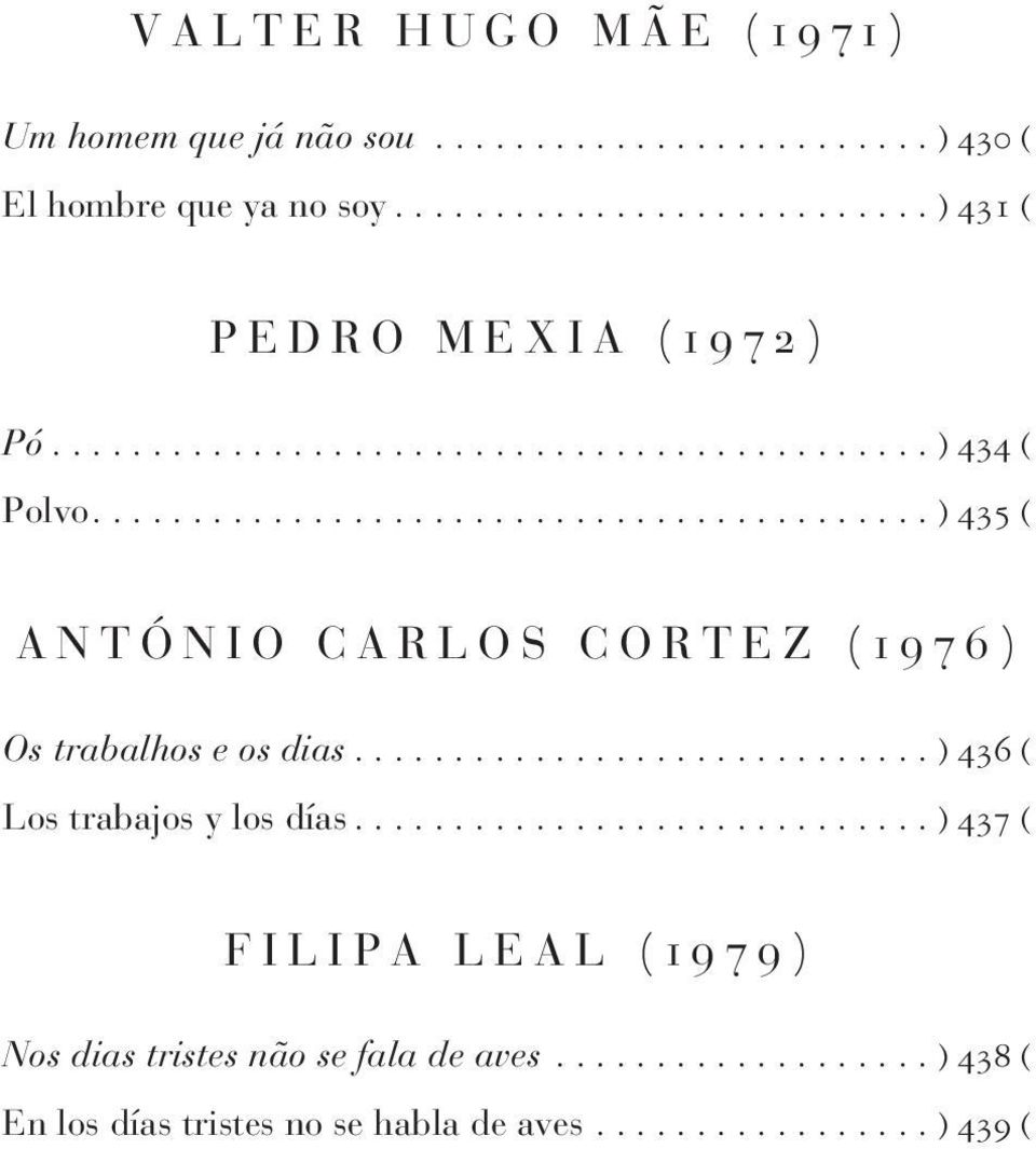 ......................................... ) 435 ( A N T Ó N I O C A R L O S C O R T E Z ( 1 9 7 6 ) Os trabalhos e os dias............................. ) 436 ( Los trabajos y los días.