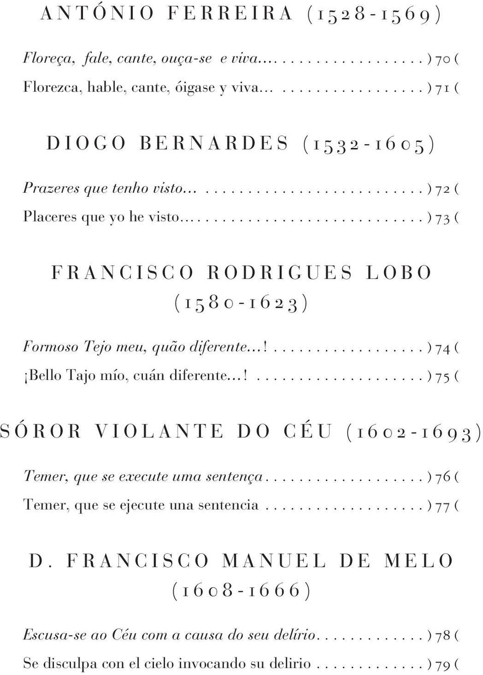 .......................... ) 73 ( F R A N C I S C O R O D R I G U E S L O B O ( 1 5 8 0-1 6 2 3 ) Formoso Tejo meu, quão diferente!...) 74 ( Bello Tajo mío, cuán diferente!