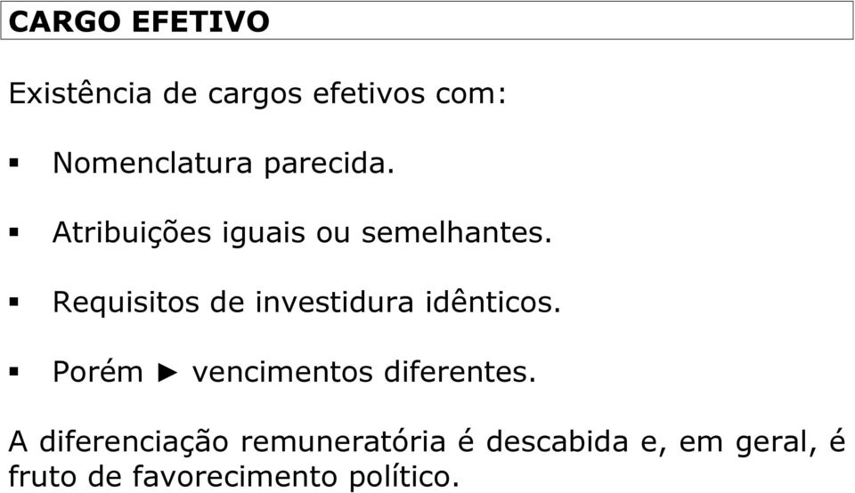 Requisitos de investidura idênticos. Porém vencimentos diferentes.