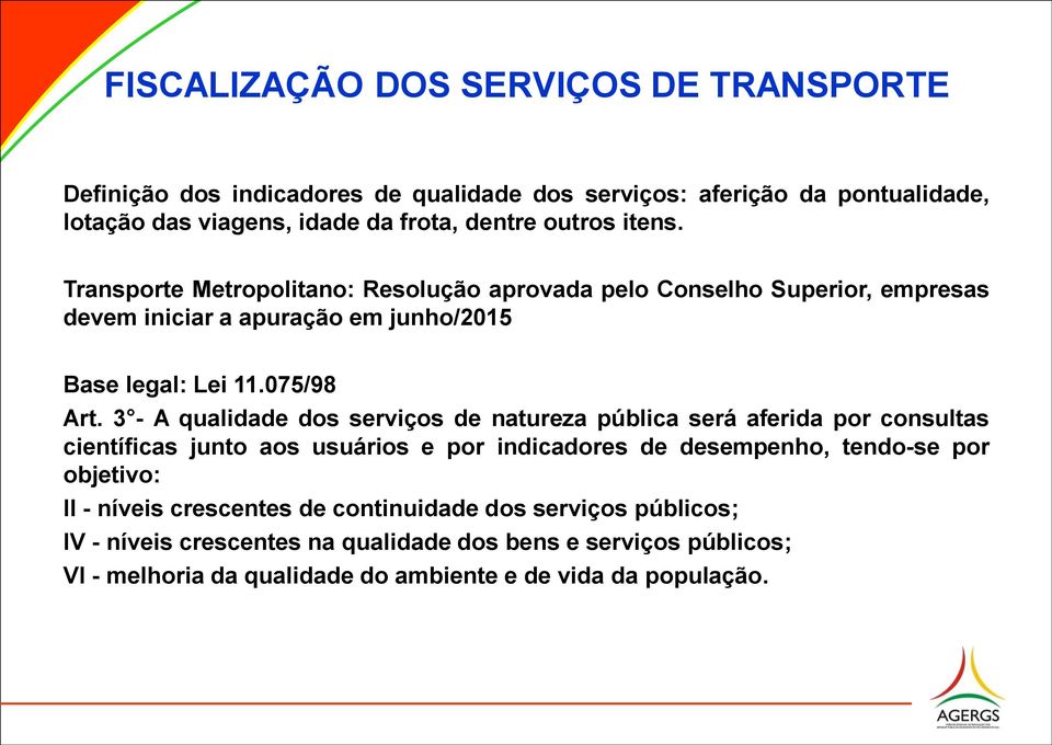 3 - A qualidade dos serviços de natureza pública será aferida por consultas científicas junto aos usuários e por indicadores de desempenho, tendo-se por objetivo: II -