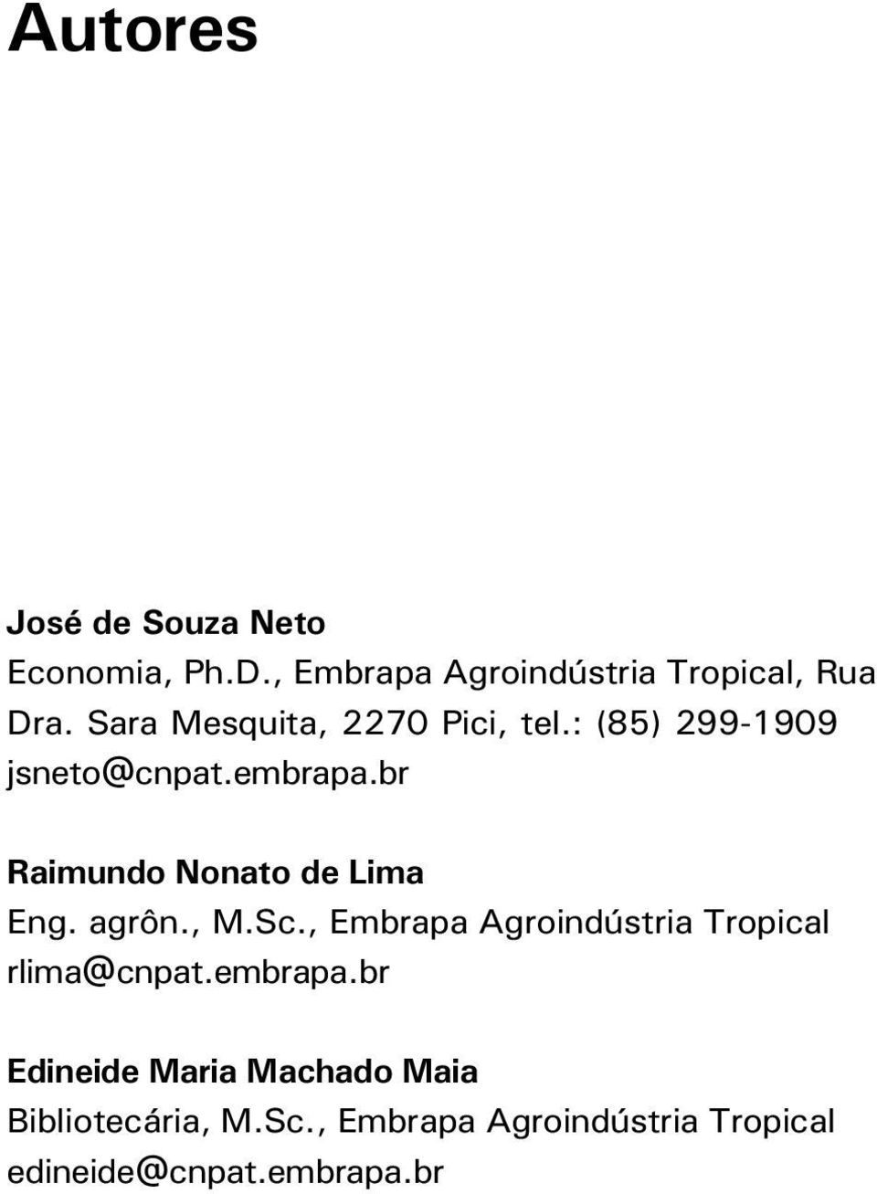 br Raimundo Nonato de Lima Eng. agrôn., M.Sc., Embrapa Agroindústria Tropical rlima@cnpat.