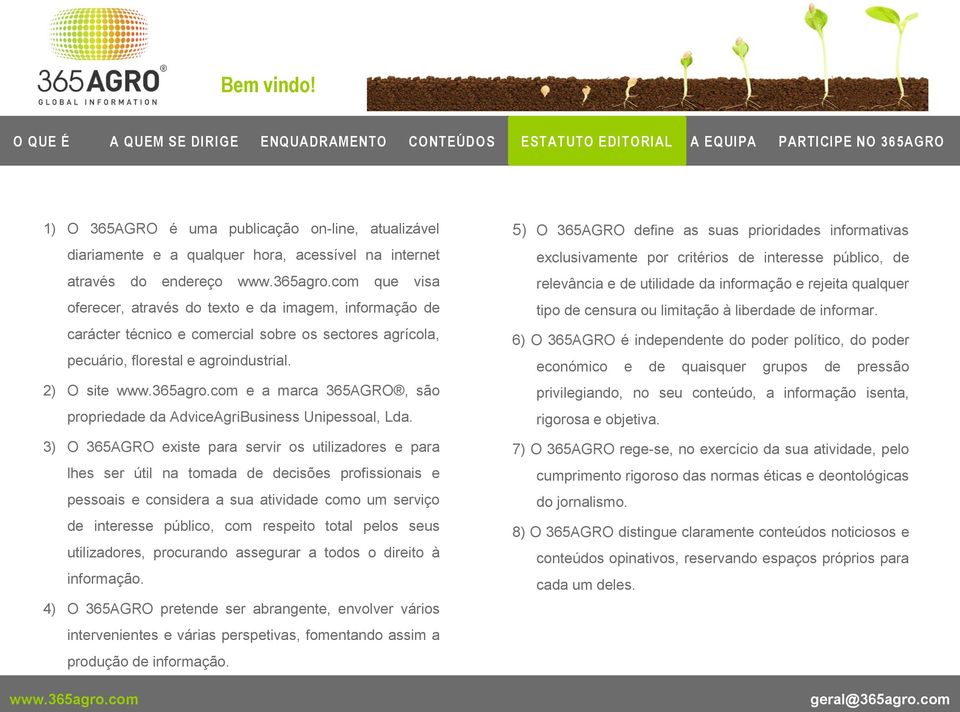 3) O 365AGRO existe para servir os utilizadores e para lhes ser útil na tomada de decisões profissionais e pessoais e considera a sua atividade como um serviço de interesse público, com respeito