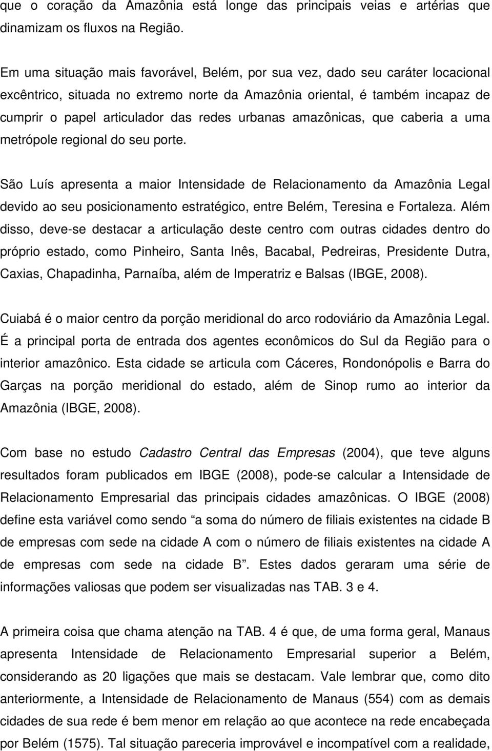 urbanas amazônicas, que caberia a uma metrópole regional do seu porte.