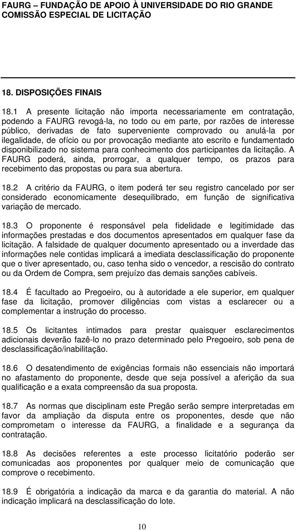 anulá-la por ilegalidade, de ofício ou por provocação mediante ato escrito e fundamentado disponibilizado no sistema para conhecimento dos participantes da licitação.