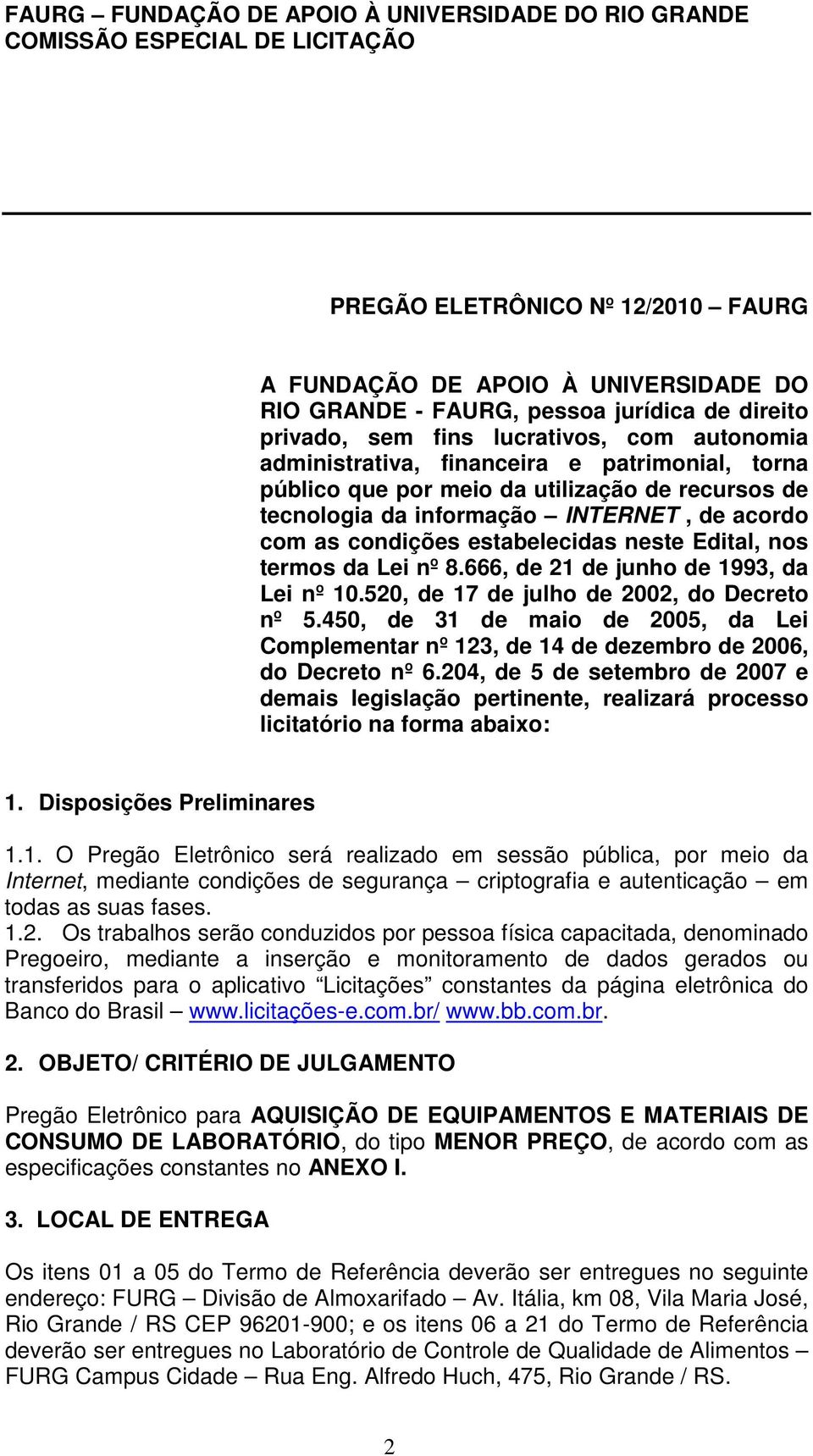 666, de 21 de junho de 1993, da Lei nº 10.520, de 17 de julho de 2002, do Decreto nº 5.450, de 31 de maio de 2005, da Lei Complementar nº 123, de 14 de dezembro de 2006, do Decreto nº 6.