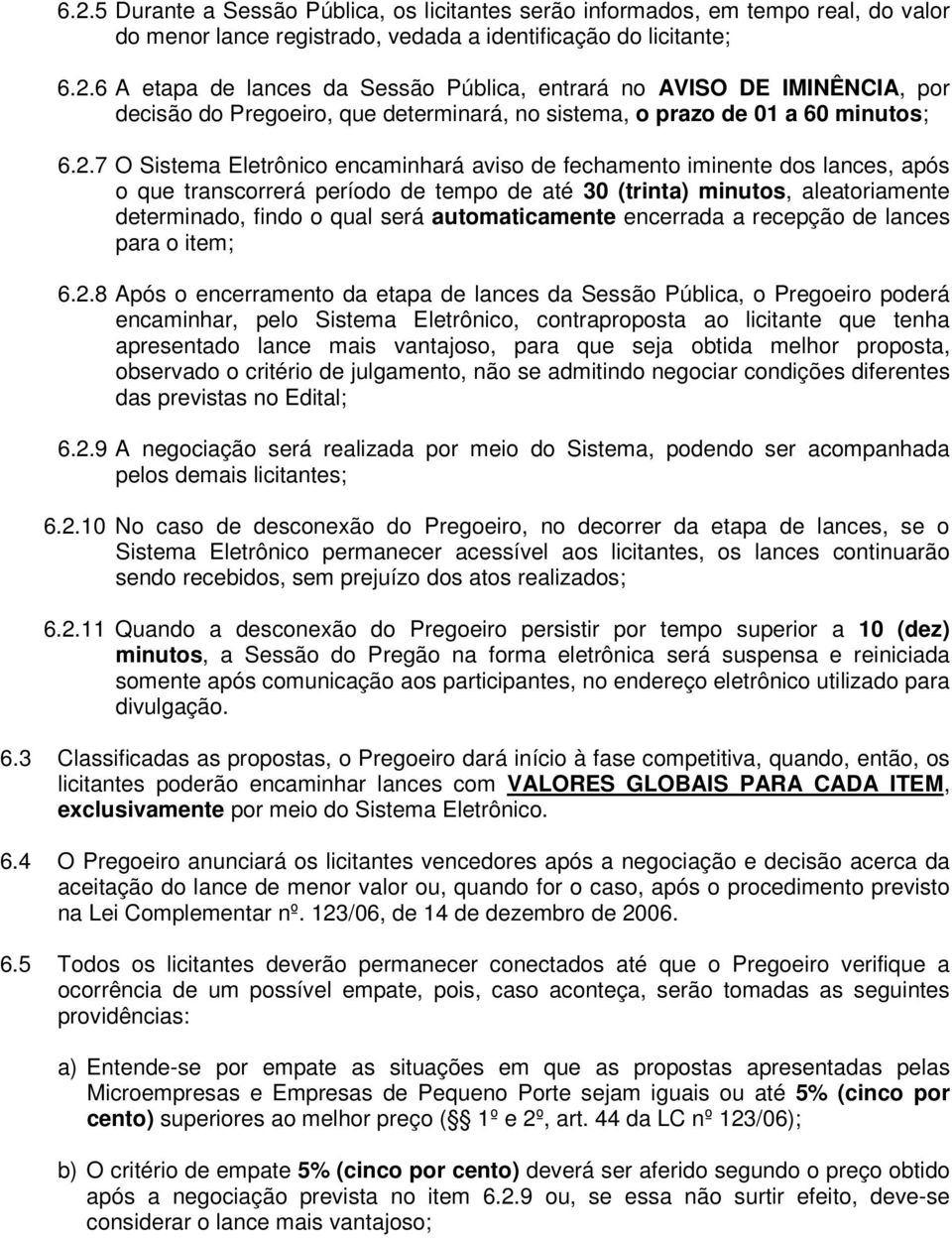 automaticamente encerrada a recepção de lances para o item; 6.2.