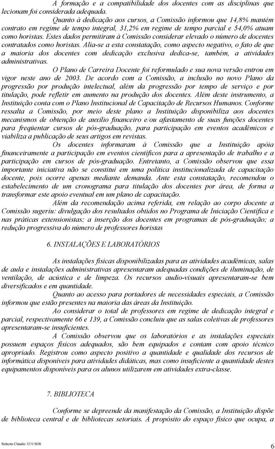 Estes dados permitiram à Comissão considerar elevado o número de docentes contratados como horistas.